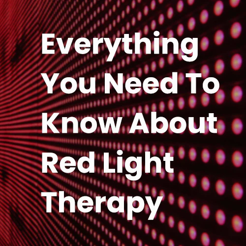 Everything You Need To Know About Red Light Therapy